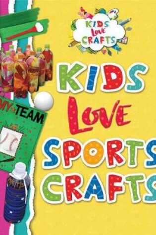 Cover of Kids Love Sports Crafts