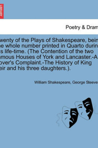 Cover of Twenty of the Plays of Shakespeare, being the whole number printed in Quarto during his life-time. (The Contention of the two famous Houses of York and Lancaster.-A Lover's Complaint.-The History of King Leir and his three daughters.).