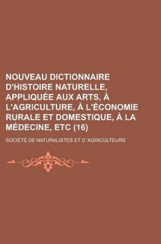 Cover of Nouveau Dictionnaire D'Histoire Naturelle, Appliqu E Aux Arts, L'Agriculture, L' Conomie Rurale Et Domestique, La M Decine, Etc (16)