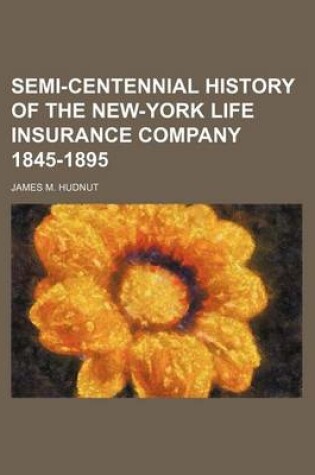 Cover of Semi-Centennial History of the New-York Life Insurance Company 1845-1895