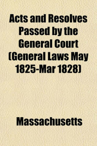 Cover of Acts and Resolves Passed by the General Court (General Laws May 1825-Mar 1828)