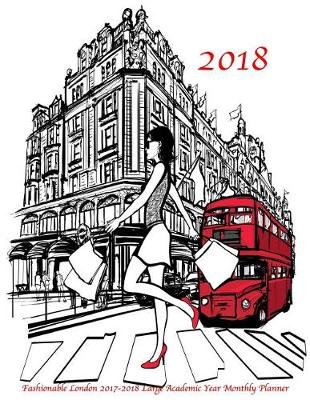 Book cover for 2018 Fashionable London 2017-2018 Large Academic Year Monthly Planner