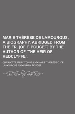 Cover of Marie Therese de Lamourous, a Biography, Abridged from the Fr. [Of F. Pouget] by the Author of 'The Heir of Redclyffe'