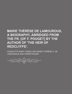 Book cover for Marie Therese de Lamourous, a Biography, Abridged from the Fr. [Of F. Pouget] by the Author of 'The Heir of Redclyffe'