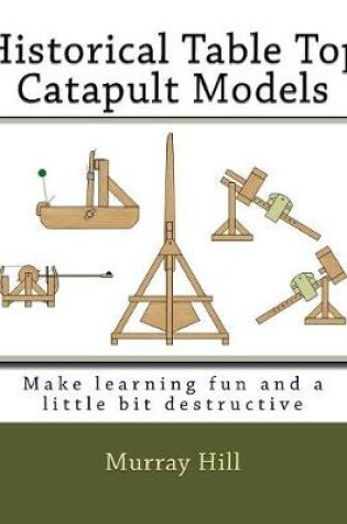 Cover of Historical Table Top Catapult Models