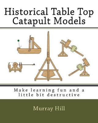 Book cover for Historical Table Top Catapult Models