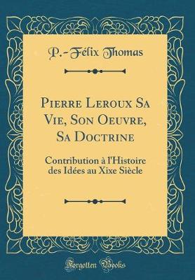 Book cover for Pierre LeRoux Sa Vie, Son Oeuvre, Sa Doctrine