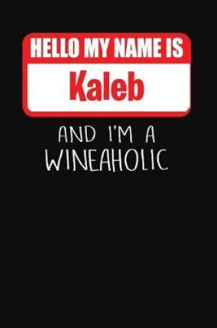 Cover of Hello My Name is Kaleb And I'm A Wineaholic