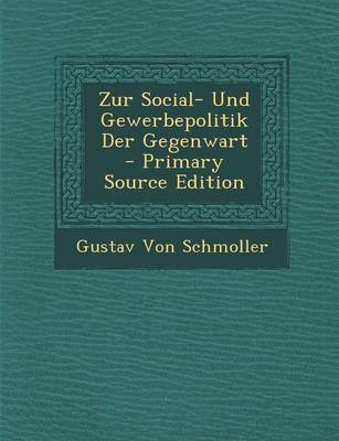 Book cover for Zur Social- Und Gewerbepolitik Der Gegenwart - Primary Source Edition