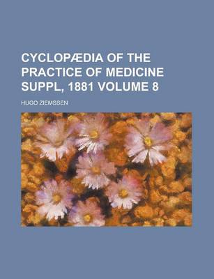 Book cover for Cyclopaedia of the Practice of Medicine Suppl, 1881 Volume 8