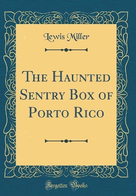 Book cover for The Haunted Sentry Box of Porto Rico (Classic Reprint)