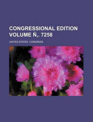 Book cover for Congressional Edition Volume N . 7258