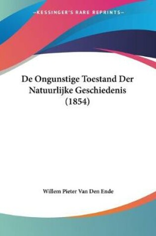 Cover of De Ongunstige Toestand Der Natuurlijke Geschiedenis (1854)