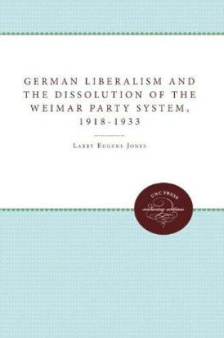 Cover of German Liberalism and the Dissolution of the Weimar Party System, 1918-1933