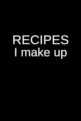 Cover of Recipes I Make Up