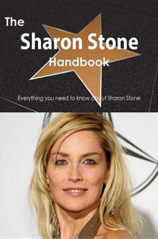 Cover of The Sharon Stone Handbook - Everything You Need to Know about Sharon Stone