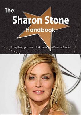 Book cover for The Sharon Stone Handbook - Everything You Need to Know about Sharon Stone