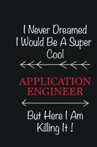 Cover of I never Dreamed I would be a super cool Application Engineer But here I am killing it