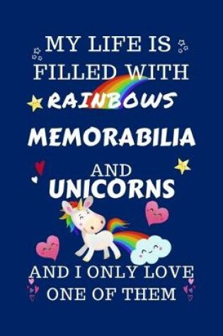 Cover of My Life Is Filled With Rainbows Memorabilia And Unicorns And I Only Love One Of Them