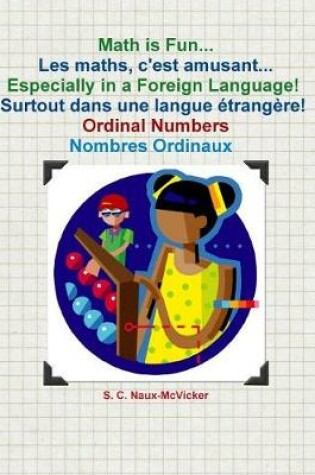 Cover of Math is Fun... Les maths, c'est amusant... Especially in a Foreign Language! Surtout dans une langue etrangere! Ordinal Numbers / Nombres Ordinaux