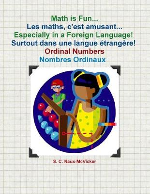 Book cover for Math is Fun... Les maths, c'est amusant... Especially in a Foreign Language! Surtout dans une langue etrangere! Ordinal Numbers / Nombres Ordinaux