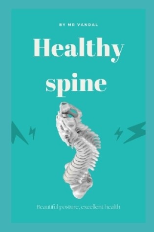 Cover of Healthy spine - beautiful posture, excellent health