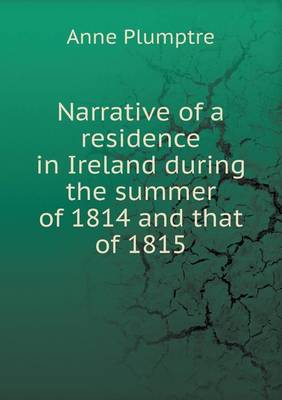 Cover of Narrative of a residence in Ireland during the summer of 1814 and that of 1815