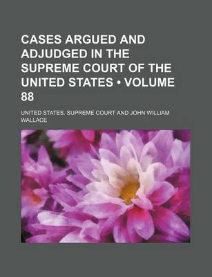 Book cover for Cases Argued and Adjudged in the Supreme Court of the United States (Volume 88)