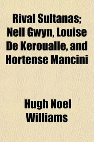 Cover of Rival Sultanas; Nell Gwyn, Louise de Ka(c)Roualle, and Hortense Mancini