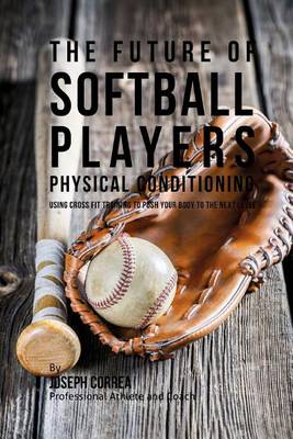 Book cover for The Future of Softball Players Physical Conditioning