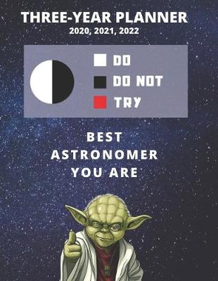 Book cover for 3 Year Monthly Planner For 2020, 2021, 2022 - Best Gift For Astronomer - Funny Yoda Quote Appointment Book - Three Years Weekly Agenda Logbook For Astronomy Goals