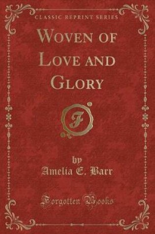 Cover of Woven of Love and Glory (Classic Reprint)