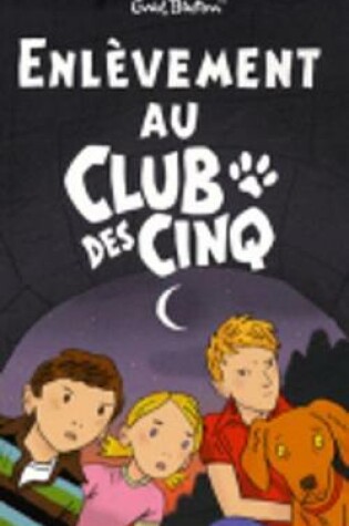 Cover of Le Club des Cinq 15/Enlevement au club des cinq