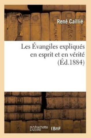 Cover of Les Evangiles Expliques En Esprit Et En Verite (Ed.1884)