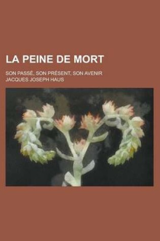 Cover of La Peine de Mort; Son Passe, Son Present, Son Avenir