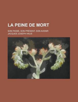 Book cover for La Peine de Mort; Son Passe, Son Present, Son Avenir