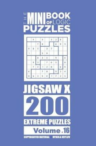 Cover of The Mini Book of Logic Puzzles - Jigsaw X 200 Extreme (Volume 16)