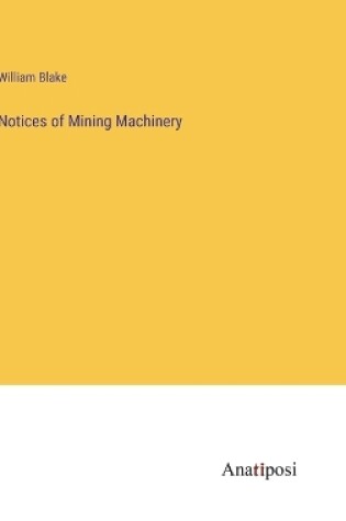 Cover of Notices of Mining Machinery