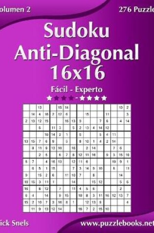 Cover of Sudoku Anti-Diagonal 16x16 - De Fácil a Experto - Volumen 2 - 276 Puzzles