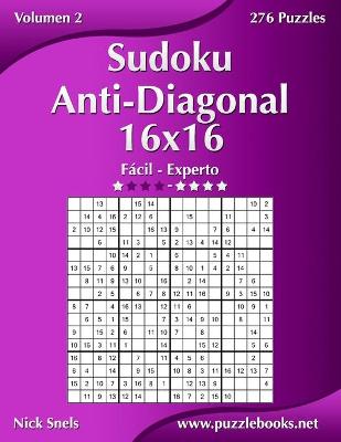 Book cover for Sudoku Anti-Diagonal 16x16 - De Fácil a Experto - Volumen 2 - 276 Puzzles