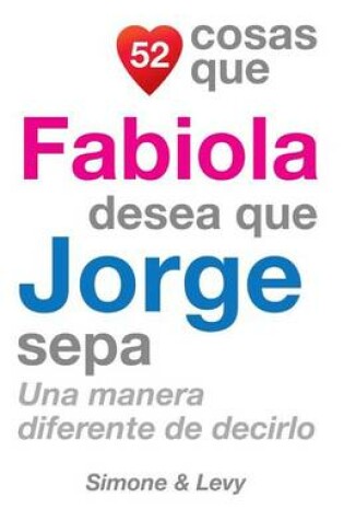 Cover of 52 Cosas Que Fabiola Desea Que Jorge Sepa