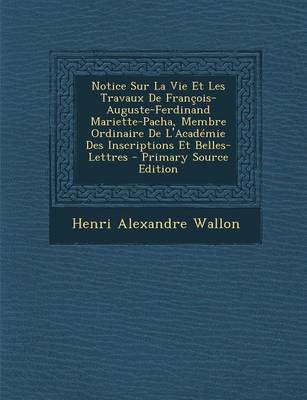 Book cover for Notice Sur La Vie Et Les Travaux de Francois-Auguste-Ferdinand Mariette-Pacha, Membre Ordinaire de L'Academie Des Inscriptions Et Belles-Lettres