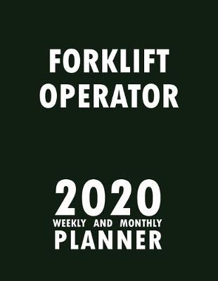 Book cover for Forklift Operator 2020 Weekly and Monthly Planner