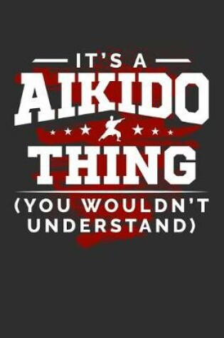 Cover of It's An Aikido Thing You Wouldn't Understand