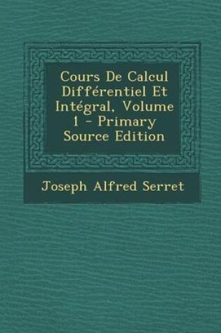 Cover of Cours de Calcul Differentiel Et Integral, Volume 1 - Primary Source Edition