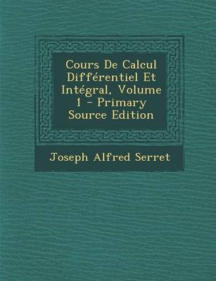 Book cover for Cours de Calcul Differentiel Et Integral, Volume 1 - Primary Source Edition