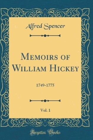 Cover of Memoirs of William Hickey, Vol. 1: 1749-1775 (Classic Reprint)