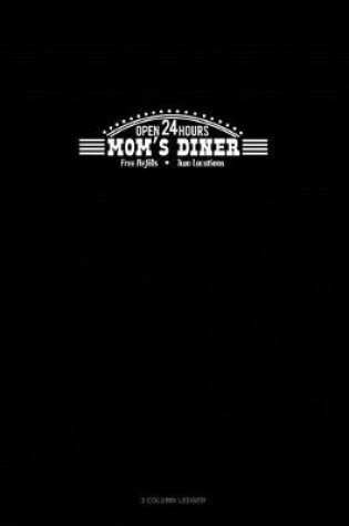 Cover of Mom's Diner Open 24/7 Free Refills Two Locations