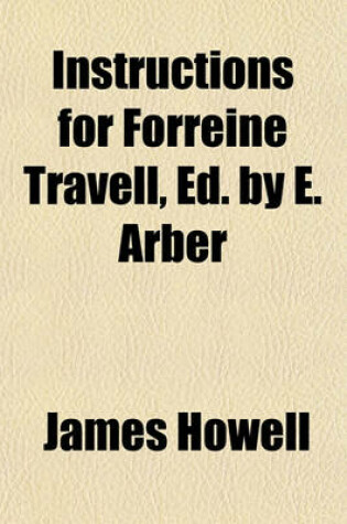 Cover of Instructions for Forreine Travell, Ed. by E. Arber
