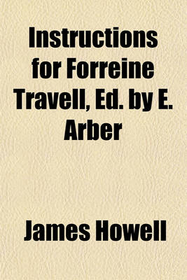 Book cover for Instructions for Forreine Travell, Ed. by E. Arber